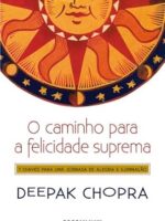 O caminho para a felicidade suprema - Deepak Chopra.