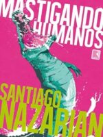 Mastigando Humanos - Santiago Nazarian.