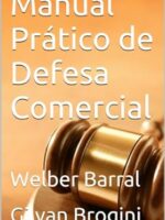 Manual Pratico de Defesa Comercial - Gilvan Brogini Welber Barral.