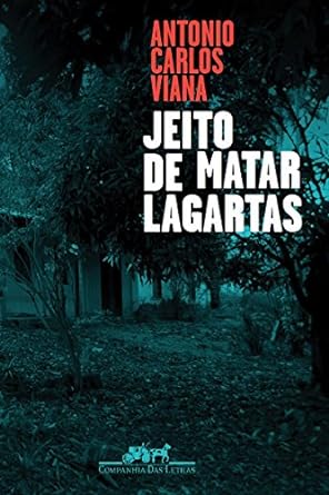Jeito de matar lagartas - Antonio Carlos Viana.
