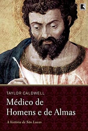 Medicos de Homens e Almas - Taylor Caldwell.