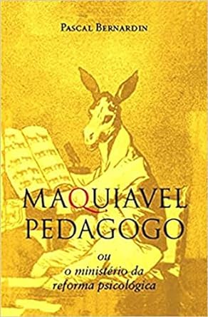 Maquiavel Pedagogo - Pascal Bernardin.