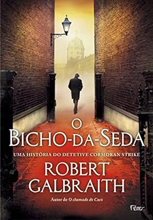 O Bicho da Seda - Robert Galbraith.