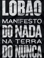 Manifesto do Nada na Terra do Nunca - Lobao.