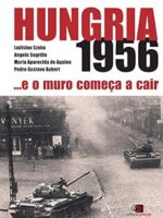 Hungria 1956_.e o Muro Comeca a Cair - Ladislao Pedro Szabo.