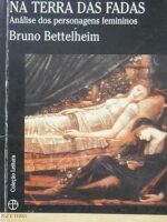 Na Terra das Fadas_ Analise dos Personagen - Bruno Bettelheim.