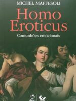 Homo Eroticus - As Comunhoes Emocionais - Michel MAFFESOLI.