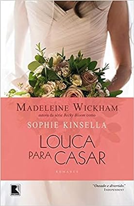 Louca Para Casar - Sophie Kinsella.