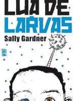 Lua de Larvas - Sally Gardner.