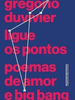 Ligue os pontos - Poemas de amor e big ban - Gregorio Duvivier.