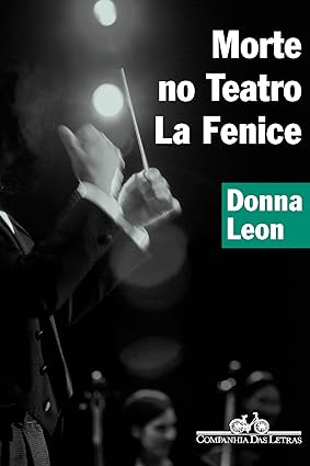 Morte no Teatro La Fenice - Donna Leon.