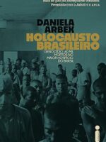 Holocausto brasileiro - Daniela Arbex.