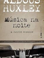 Musica na noite _ outros ensaios - Aldous Huxley.