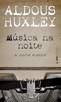 Musica na noite _ outros ensaios - Aldous Huxley.