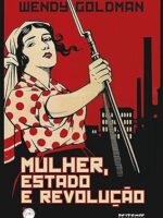 Mulher, Estado e revolucao - Wendy Goldman.