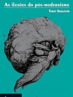 Ilusoes do Pos-Modernismo, As - Terry Eagleton.