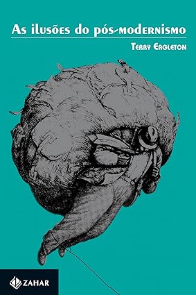 Ilusoes do Pos-Modernismo, As - Terry Eagleton.