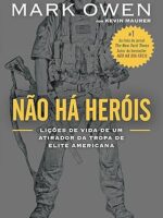 Nao ha herois - Licoes de vida de um atira - Mark Owen.