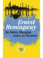 Na outra margem, entre as arvores - Ernest Hemingway.