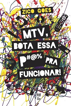 MTV, Bota Essa p@#_ Pra Funcionar - Zico Goes.