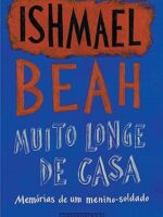 Muito Longe De Casa - Ishmael Beah.