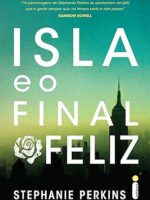 Isla e o final feliz - Stephanie Perkins.