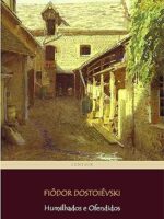Humilhados e Ofendidos - Fiodor Dostoievski.