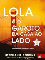 Lola e o Garoto da Casa ao Lado - Stephanie Perkins.