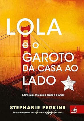 Lola e o Garoto da Casa ao Lado - Stephanie Perkins.
