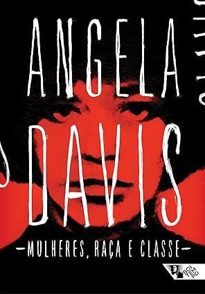 Mulheres, Raca e Classe - Angela Davis.