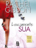 Loucamente Sua - Rachel Gibson.