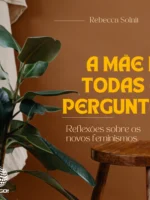 A mãe de todas as perguntas - Rebecca Solnit