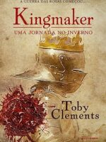 Kingmaker Livro 1 - Uma Jornada no Inverno - Toby Clements.
