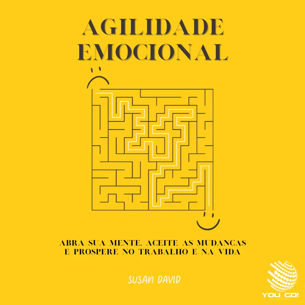 Agilidade Emocional: Abra Sua Mente, Aceite as Mudanças e Prospere no Trabalho e na Vida