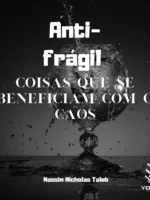 Antifrágil: Coisas que se beneficiam com o caos