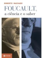 Foucault, a ciência e o saber - Roberto Machado