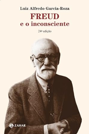 Freud e o Inconsciente - Luiz Alfredo Garcia Roza