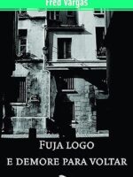 Fuja Logo e Demore Para Voltar - Fred Vargas.
