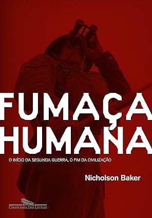 Fumaça humana- o inicio da Segunda Guerra, - Nicholson Baker