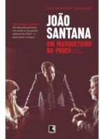 João Santana: Um marqueteiro no poder