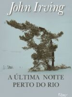 John Irving - A Última Noite Perto do Rio