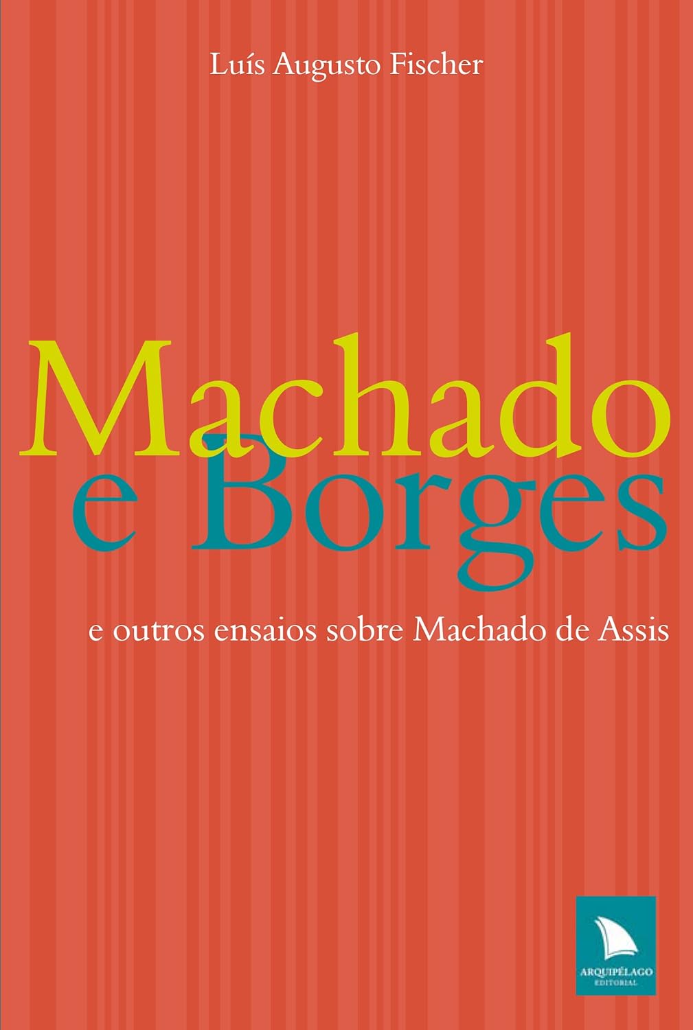 Machado e Borges, E Outros Ensaios Sobre