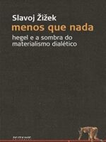 Menos que Nada: Hegel e a Sombra do Materialismo Dialético