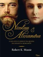 Nicolau e Alexandra: O relato clássico da queda da dinastia Romanov