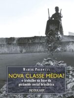 Nova Classe Média? O Trabalho na Base da Pirâmide Social Brasileira