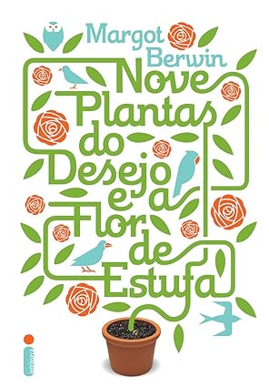Nove plantas do desejo e a flor de estufa - Margot Berwin