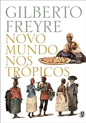 Novo Mundo nos Trópicos - Gilberto Freyre