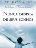 Nunca Desista de Seus Sonhos - Augusto Cury
