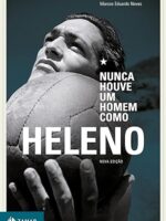 Nunca houve um homem como Heleno - Marcos Eduardo Neves