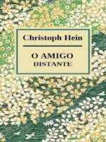O Amigo Distante - Christoph Hein